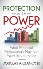 The Protection with Power: What Financial Professionals May Not Want You to Know