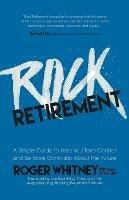 Rock Retirement: A Simple Guide to Help You Take Control and be More Optimistic About the Future - Roger Whitney - cover