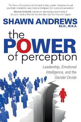 The Power of Perception: Leadership, Emotional Intelligence, and the Gender Divide - Shawn Andrews - cover