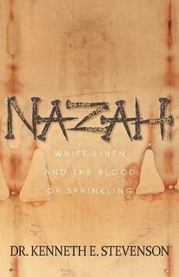 NAZAH: White Linen and the Blood of Sprinkling - Dr. Kenneth E. Stevenson - cover