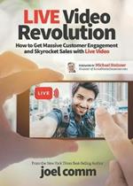 Live Video Revolution: How to Get Massive Customer Engagement and Skyrocket Sales with Live Video