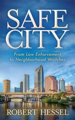 Safe City: From Law Enforcement to Neighborhood Watches - Robert Hessel - cover