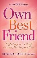 Own Best Friend: Eight Steps to a Life of Purpose, Passion, and Ease