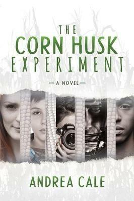 The Corn Husk Experiment: A Novel - Andrea Cale - cover