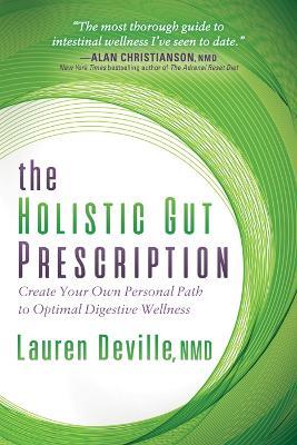 The Holistic Gut Prescription: Create Your Own Personal Path to Optimal Digestive Wellness - Lauren Deville - cover