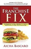 The Franchise Fix: The Business Systems Needed to Capture the Power of Your Food Franchise - Aicha Bascaro - cover