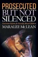 Prosecuted But Not Silenced: Courtroom Reform for Sexually Abused Children - Maralee McLean - cover