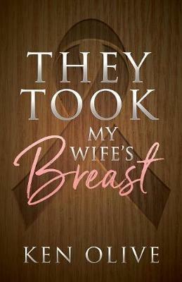 They Took My Wife's Breast - Ken Olive - cover