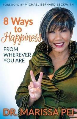8 Ways to Happiness: From Wherever You Are - Dr. Marissa Pei - cover