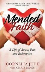 Mended Faith: A Life of Abuse, Pain and Redemption