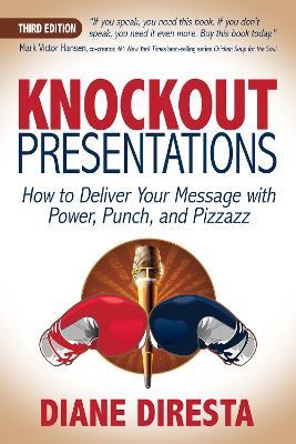 Knockout Presentations: How to Deliver Your Message with Power, Punch, and Pizzazz - Diane DiResta - cover