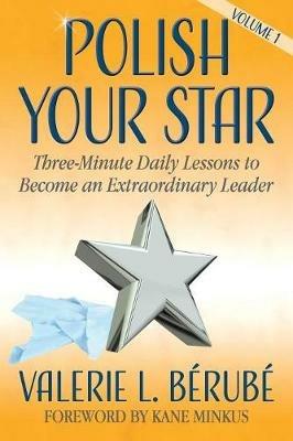 Polish Your Star: Three-Minute Daily Lessons to Become an Extraordinary Leader - Valerie L. Berube - cover
