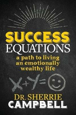 Success Equations: A Path to Living an Emotionally Wealthy Life - Dr. Sherrie Campbell - cover