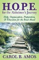 HOPE for the Alzheimer's Journey: Help, Organization, Preparation, and Education for the Road Ahead - Carol B. Amos - cover