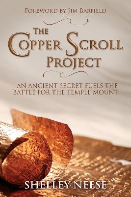 The Copper Scroll Project: An Ancient Secret Fuels the Battle for the Temple Mount - Shelley Neese - cover