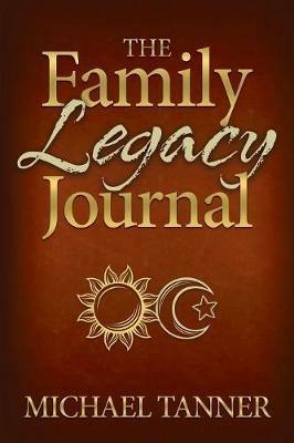 The Family Legacy Journal - Michael Tanner - cover