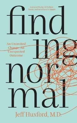 Finding Normal: An Uninvited Change, An Unexpected Outcome - Jeff Huxford - cover