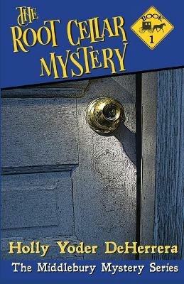 The Root Cellar Mystery - Deherrera Holly Yoder - cover