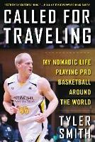 Called for Traveling: My Nomadic Life Playing Pro Basketball around the World