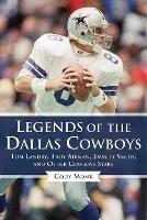 Legends of the Dallas Cowboys: Tom Landry, Troy Aikman, Emmitt Smith, and Other Cowboys Stars