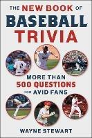 The New Book of Baseball Trivia: More than 500 Questions for Avid Fans - Wayne Stewart - cover
