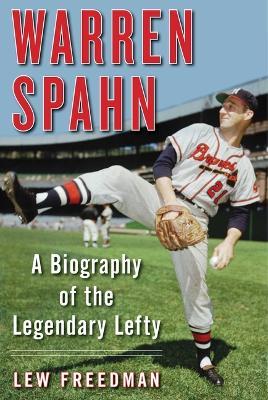 Warren Spahn: A Biography of the Legendary Lefty - Lew Freedman - cover