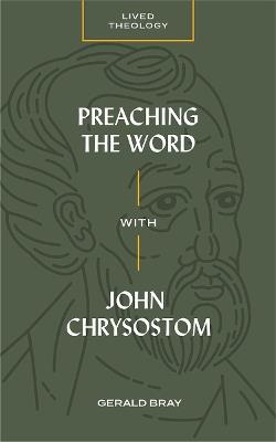 Preaching the Word with John Chrysostom - Gerald Bray - cover