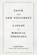 Faith in the New Testament - A Study in Biblical Theology