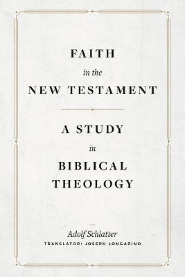 Faith in the New Testament - A Study in Biblical Theology - Adolf Schlatter - cover