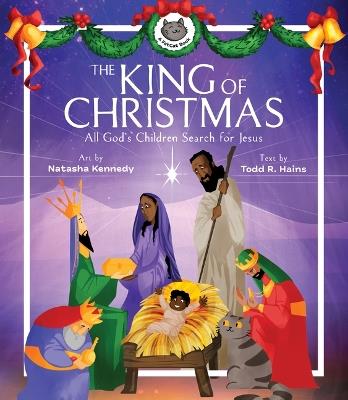 The King of Christmas – All God's Children Search for Jesus - Natasha Kennedy - cover