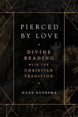 Pierced by Love – Divine Reading with the Christian Tradition - Hans Boersma - cover