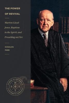 The Power of Revival – Martyn Lloyd–Jones, Baptism in the Spirit, and Preaching on Fire - Dongjin Park - cover