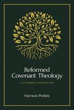 Reformed Covenant Theology: A Systematic Introduction