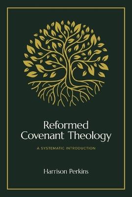 Reformed Covenant Theology: A Systematic Introduction - Harrison Perkins - cover