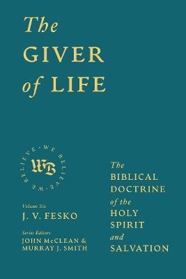 The Giver of Life: The Biblical Doctrine of the Holy Spirit and Salvation - J V Fesko - cover