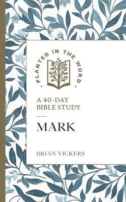 Mark: A 40-Day Bible Study - Brian Vickers - cover
