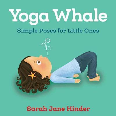 Yoga Whale: Simple Poses for Little Ones - Sarah Jane Hinder - cover