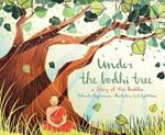 Under the Bodhi Tree: A Story of the Buddha