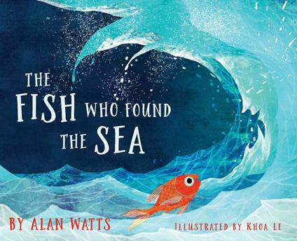 The Fish Who Found the Sea - Alan Watts,Khoa Le - ebook