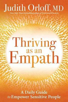 Thriving as an Empath: 365 Days of Empowering Self-Care Practices - Judith Orloff - cover