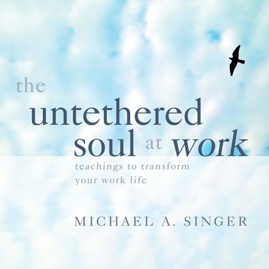 The Untethered Soul at Work