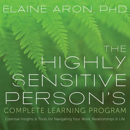 The Highly Sensitive Person's Complete Learning Program