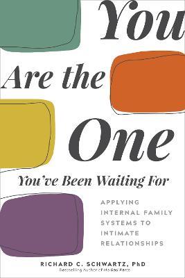 You Are the One You've Been Waiting For: Applying Internal Family Systems to Intimate Relationships - Richard C. Schwartz - cover