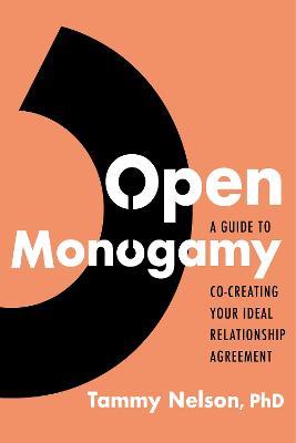 Open Monogamy: A Guide to Co-Creating Your Ideal Relationship Agreement - Tammy Nelson - cover