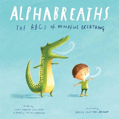 Alphabreaths: The ABCs of Mindful Breathing - Christopher Willard,Daniel Rechtschaffen - cover