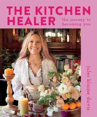 The Kitchen Healer: The Journey to Becoming You - Jules Blaine Davis - cover