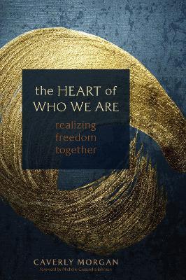 The Heart of Who We Are: Realizing Freedom Together - Caverly Morgan - cover