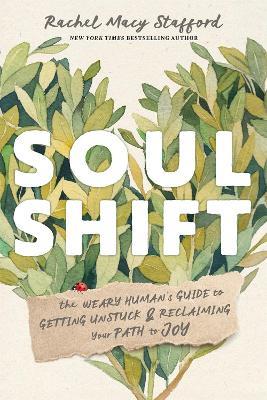 Soul Shift: The Weary Human's Guide to Getting Unstuck and Reclaiming Your Path to Joy - Rachel Macy Stafford - cover