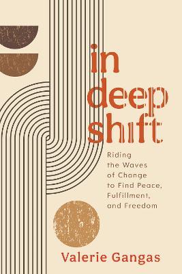 In Deep Shift: Riding the Waves of Change to Find Peace, Fulfillment, and Freedom - Valerie Gangas - cover