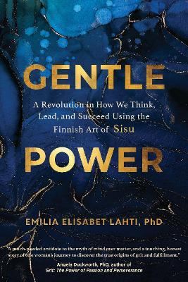 Gentle Power: A Revolution in How We Think, Lead, and Succeed Using the Finnish Art of Sisu - Emilia Elisabet Lahti - cover